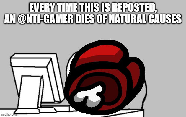 repost it now | EVERY TIME THIS IS REPOSTED, AN @NTI-GAMER DIES OF NATURAL CAUSES | image tagged in do it,repost,this | made w/ Imgflip meme maker