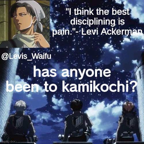 Levis_Waifu announcement template | has anyone been to kamikochi? | image tagged in levis_waifu announcement template | made w/ Imgflip meme maker