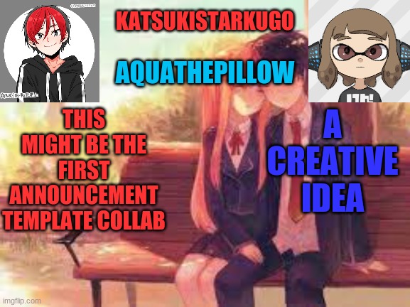 KatsukiStarkugoXAquathepillow | A CREATIVE IDEA; THIS MIGHT BE THE FIRST ANNOUNCEMENT TEMPLATE COLLAB | image tagged in katsukistarkugoxaquathepillow | made w/ Imgflip meme maker