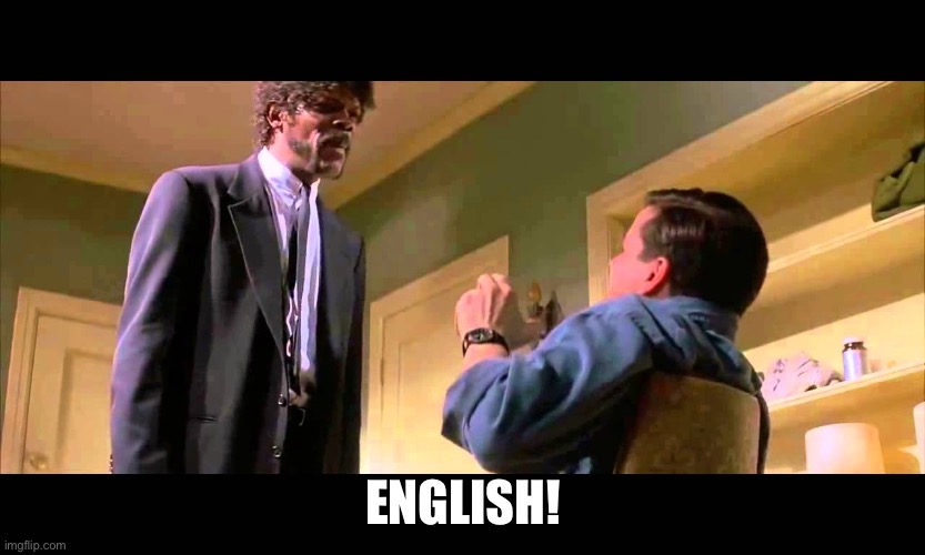 English motherf***er do you speak it! | ENGLISH! | image tagged in english motherf er do you speak it | made w/ Imgflip meme maker