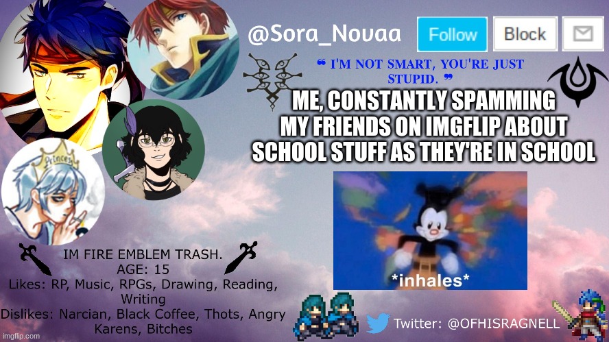 ME, CONSTANTLY SPAMMING MY FRIENDS ON IMGFLIP ABOUT SCHOOL STUFF AS THEY'RE IN SCHOOL | made w/ Imgflip meme maker