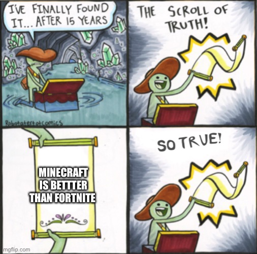 The Real Scroll Of Truth | MINECRAFT IS BETTTER THAN FORTNITE | image tagged in the real scroll of truth | made w/ Imgflip meme maker