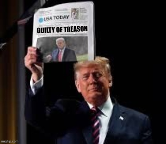 GUILTY OF TREASON | GUILTY OF TREASON | image tagged in trump,guilty,treason,insurrection,traitor,impeach | made w/ Imgflip meme maker