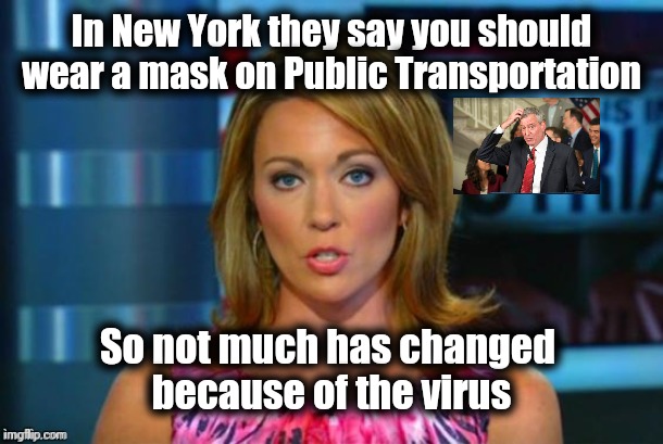 Real News Network | In New York they say you should wear a mask on Public Transportation So not much has changed 
because of the virus | image tagged in real news network | made w/ Imgflip meme maker