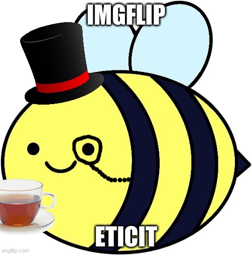 If me and kami win, we'll try to have more users understand imgflip's eticit | IMGFLIP; ETICIT | image tagged in the_beez_kneez,meanwhile on imgflip,the daily struggle imgflip edition | made w/ Imgflip meme maker
