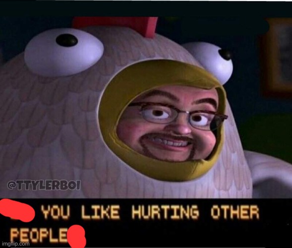 Do you like hurting other people? | image tagged in do you like hurting other people | made w/ Imgflip meme maker