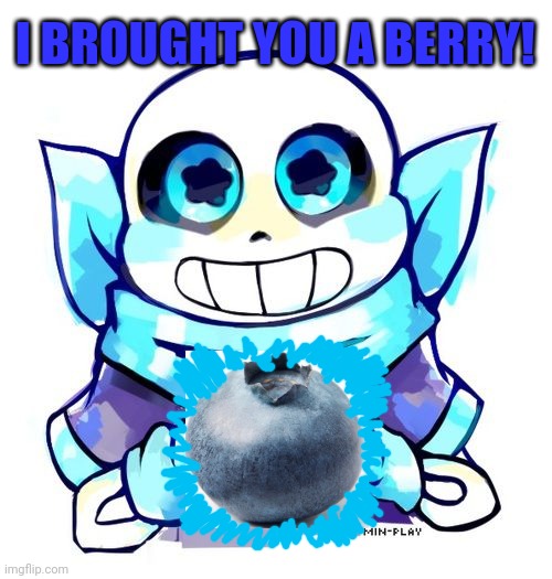 I BROUGHT YOU A BERRY! | made w/ Imgflip meme maker