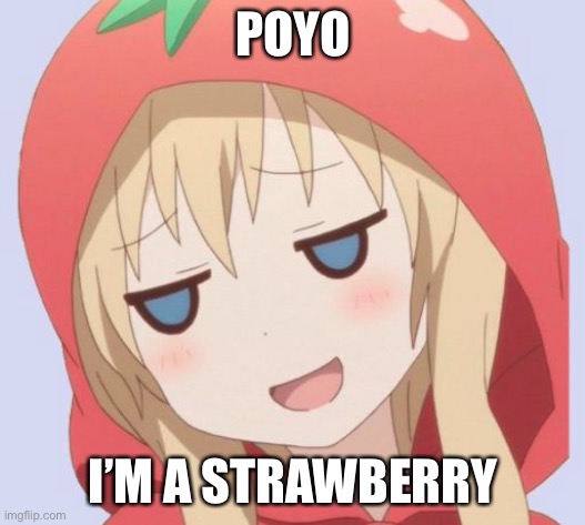 anime welp face | POYO I’M A STRAWBERRY | image tagged in anime welp face | made w/ Imgflip meme maker