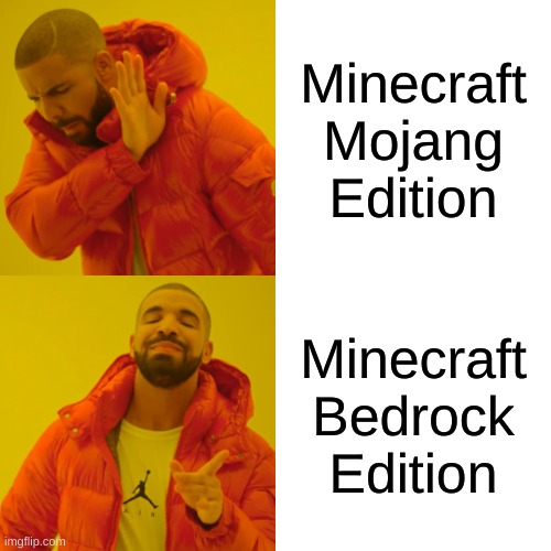 Drake Hotline Bling | Minecraft
Mojang
Edition; Minecraft
Bedrock
Edition | image tagged in memes,drake hotline bling | made w/ Imgflip meme maker