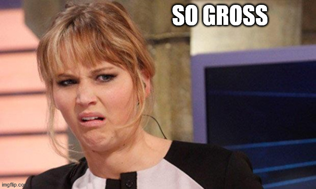 Grossed out  | SO GROSS | image tagged in grossed out | made w/ Imgflip meme maker