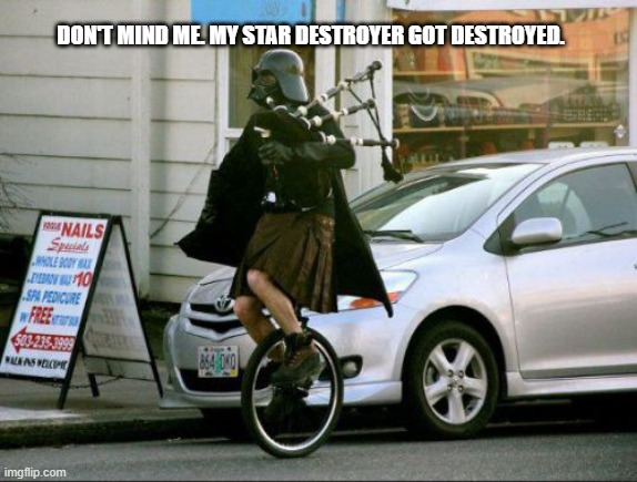 Invalid Argument Vader Meme | DON'T MIND ME. MY STAR DESTROYER GOT DESTROYED. | image tagged in memes,invalid argument vader | made w/ Imgflip meme maker