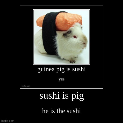 pig is sushi | image tagged in funny,demotivationals | made w/ Imgflip demotivational maker