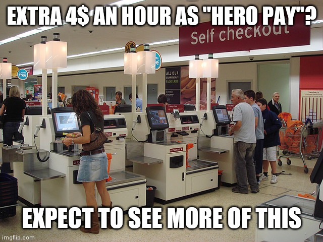 Self Checkout | EXTRA 4$ AN HOUR AS "HERO PAY"? EXPECT TO SEE MORE OF THIS | image tagged in self checkout | made w/ Imgflip meme maker