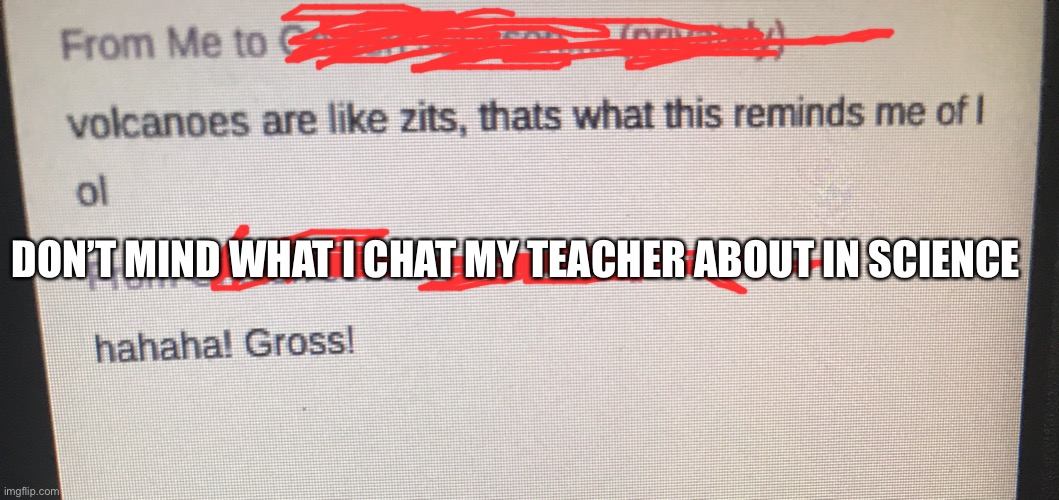 Haha | DON’T MIND WHAT I CHAT MY TEACHER ABOUT IN SCIENCE | made w/ Imgflip meme maker