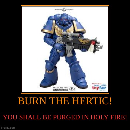 BURN THE HERTIC | image tagged in funny,demotivationals | made w/ Imgflip demotivational maker
