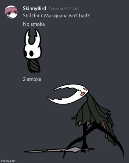 Don't do drugs kids. | image tagged in hollow knight,drugs are bad,memes | made w/ Imgflip meme maker