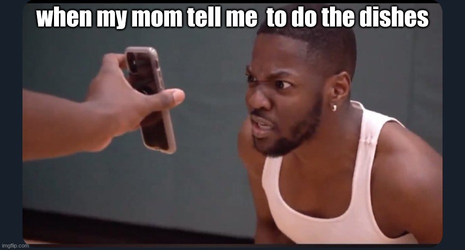 rdcworld1 | when my mom tell me  to do the dishes | image tagged in rdcworld1 | made w/ Imgflip meme maker
