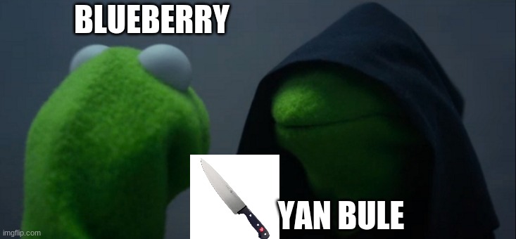 Evil Kermit | BLUEBERRY; YAN BULE | image tagged in memes,evil kermit | made w/ Imgflip meme maker