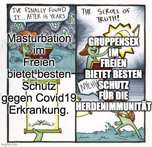 The Scroll Of Truth Meme | Masturbation im Freien bietet besten Schutz gegen Covid19 Erkrankung. GRUPPENSEX IM FREIEN BIETET BESTEN SCHUTZ FÜR DIE HERDENIMMUNITÄT | image tagged in memes,the scroll of truth | made w/ Imgflip meme maker