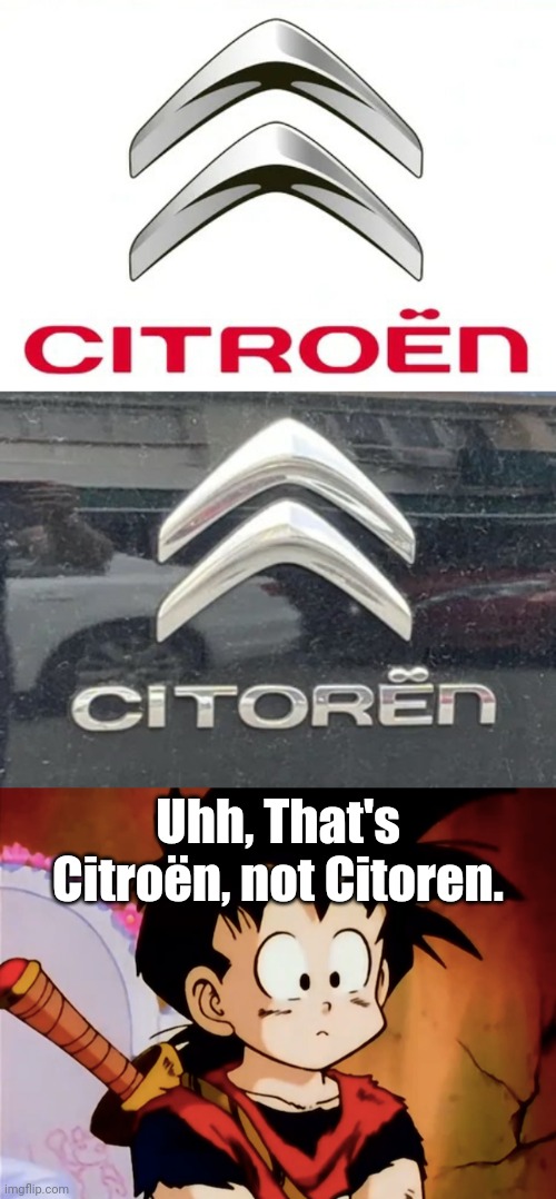 Really, Citroën? You had one job to spell it! | Uhh, That's Citroën, not Citoren. | image tagged in unsured gohan dbz,funny,you had one job,french,task failed successfully,citroen | made w/ Imgflip meme maker