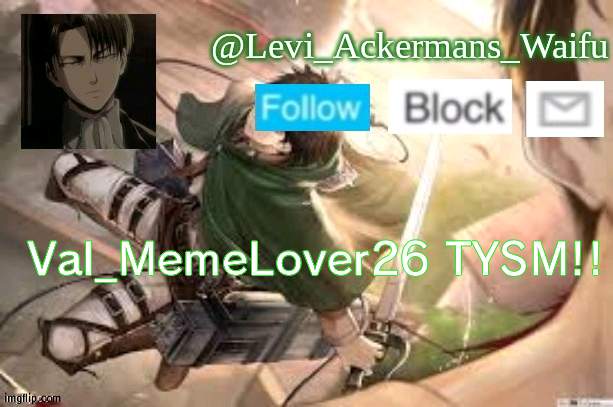 tyyyyssssmmm! | Val_MemeLover26 TYSM!! | image tagged in levi temp | made w/ Imgflip meme maker