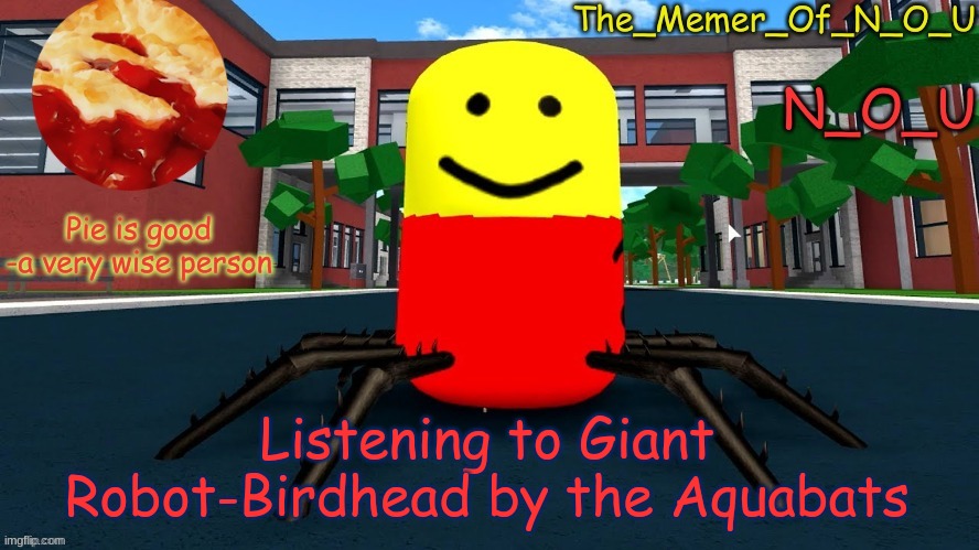 N_O_U's Announcement Template | Listening to Giant Robot-Birdhead by the Aquabats | image tagged in n_o_u's announcement template | made w/ Imgflip meme maker