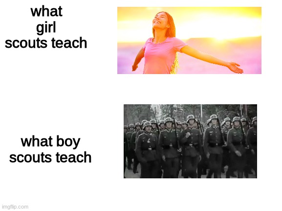 company, march! |  what girl scouts teach; what boy scouts teach | image tagged in blank white template | made w/ Imgflip meme maker
