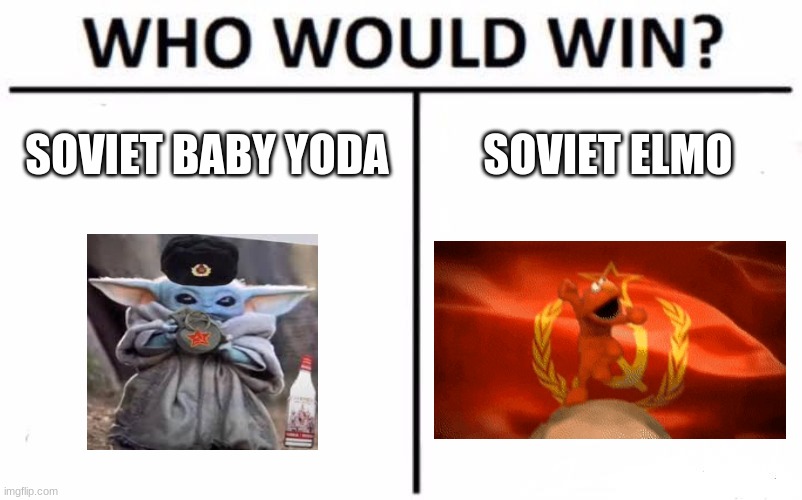 Who Would Win? | SOVIET BABY YODA; SOVIET ELMO | image tagged in memes,who would win | made w/ Imgflip meme maker