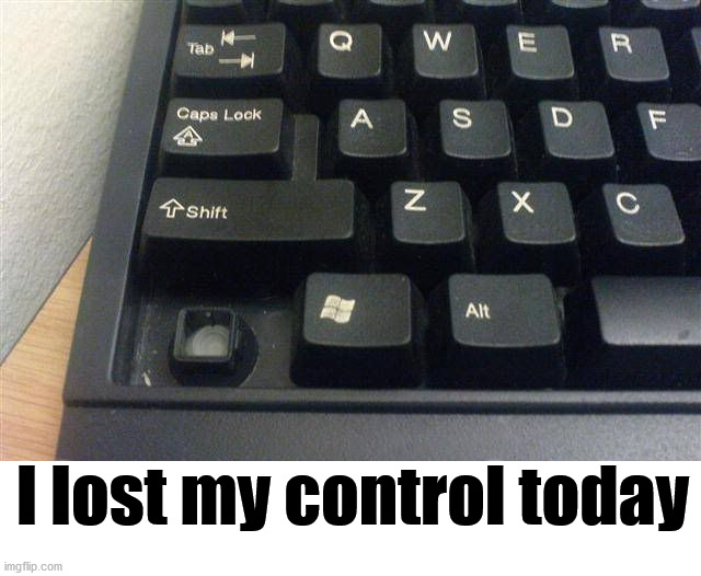 I lost my control today | image tagged in eye roll | made w/ Imgflip meme maker