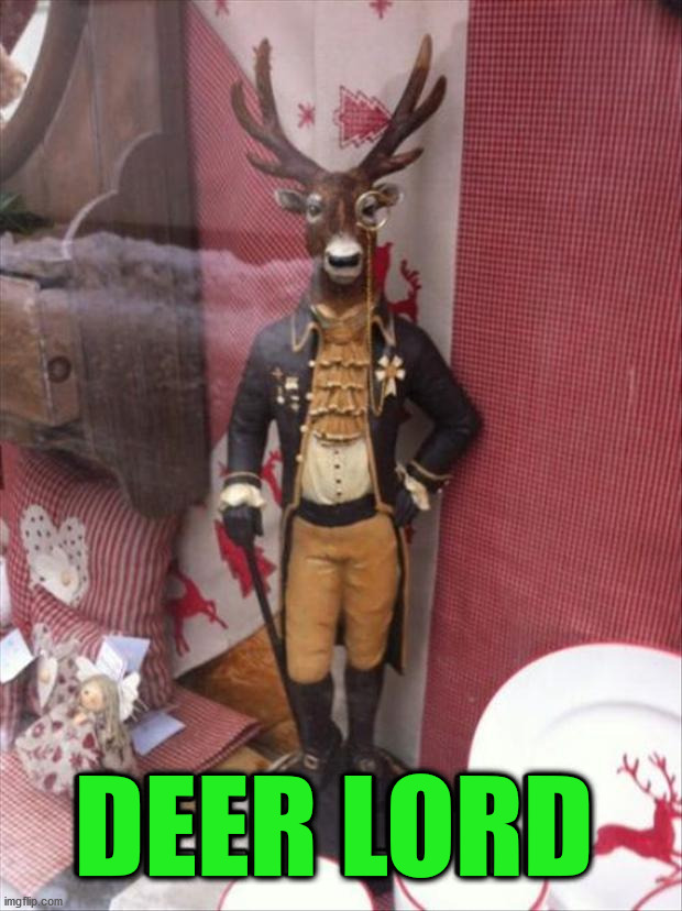 DEER LORD | image tagged in eyeroll | made w/ Imgflip meme maker