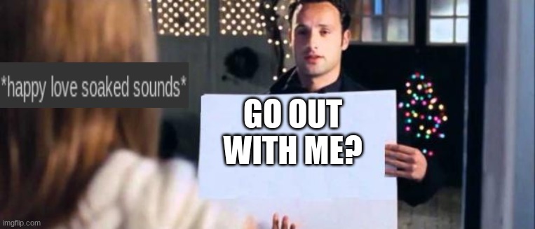 love actually sign | GO OUT WITH ME? | image tagged in love actually sign | made w/ Imgflip meme maker