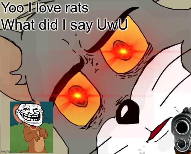 Hehe | Yoo I love rats; What did I say UwU | image tagged in is this a pigeon | made w/ Imgflip meme maker