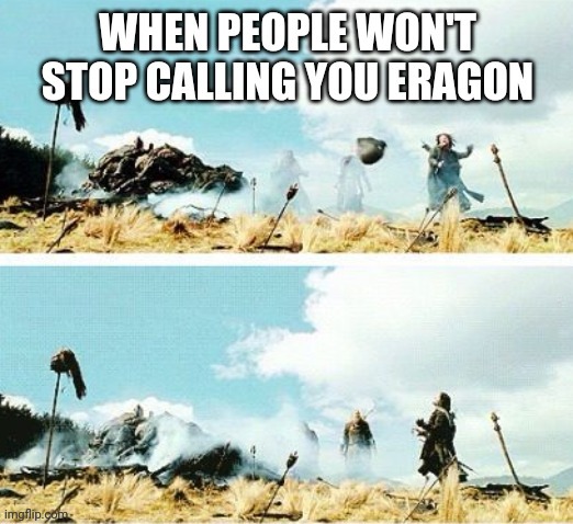 I'm Not Eragon! | image tagged in lord of the rings,aragorn,eragon,angry | made w/ Imgflip meme maker