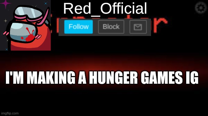 join | I'M MAKING A HUNGER GAMES IG | image tagged in red_official announcement | made w/ Imgflip meme maker