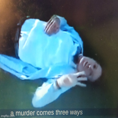 A murder comes in three ways | image tagged in lol so funny,bill nye,murder,three | made w/ Imgflip meme maker