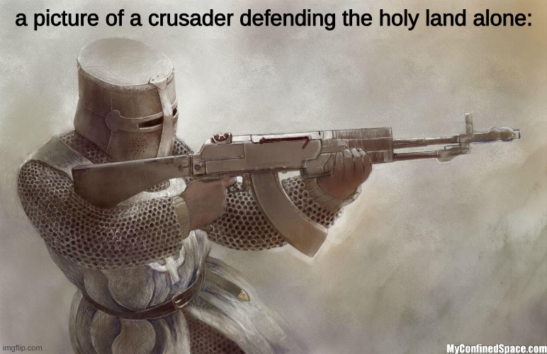 crusader rifle | a picture of a crusader defending the holy land alone: | image tagged in crusader rifle | made w/ Imgflip meme maker