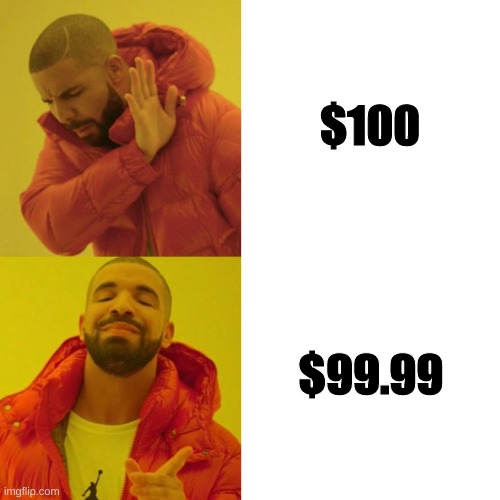 Discounts be like | $100; $99.99 | image tagged in drake blank,money,sales,work | made w/ Imgflip meme maker