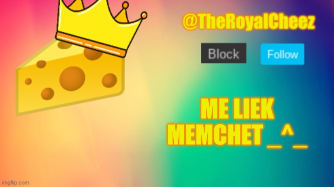 TheRoyalCheez Update Template | ME LIEK MEMCHET _^_ | image tagged in theroyalcheez update template | made w/ Imgflip meme maker