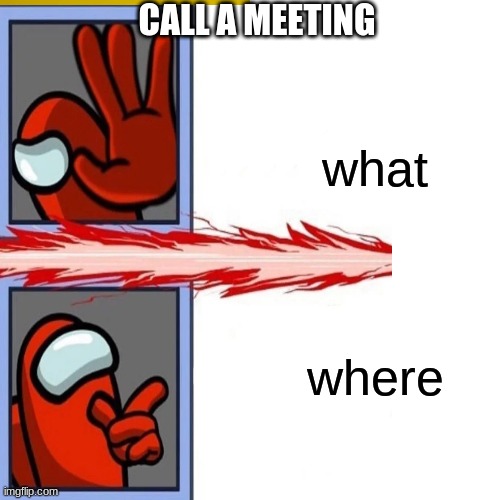 i-actually-see-people-say-where-when-a-meeting-is-called-imgflip