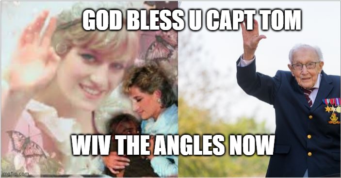 Capt Tom | GOD BLESS U CAPT TOM; WIV THE ANGLES NOW | image tagged in angles | made w/ Imgflip meme maker