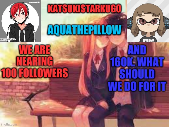 KatsukiStarkugoXAquathepillow | AND 160K. WHAT SHOULD WE DO FOR IT; WE ARE NEARING 100 FOLLOWERS | image tagged in katsukistarkugoxaquathepillow | made w/ Imgflip meme maker