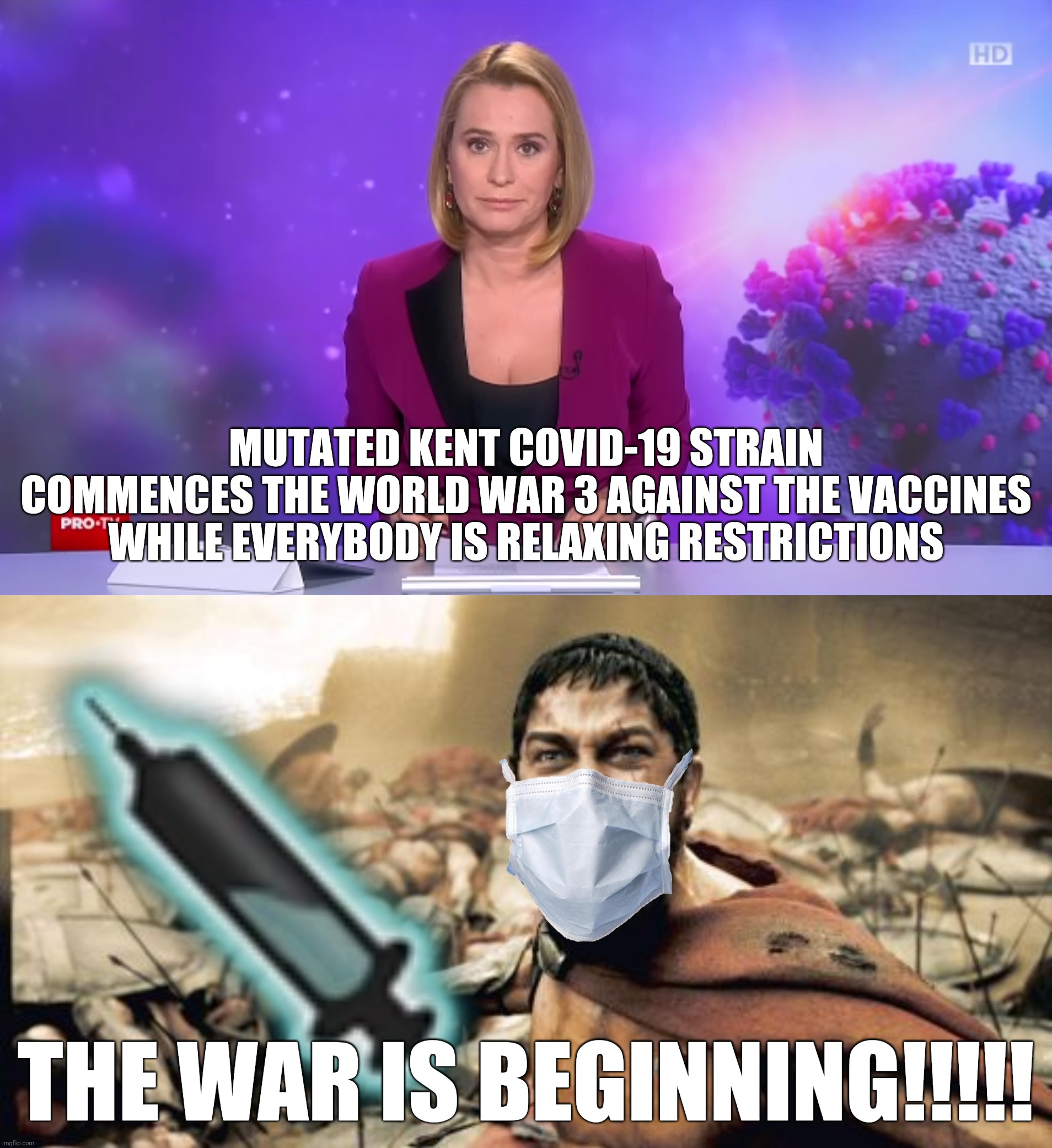 oh heck nah | MUTATED KENT COVID-19 STRAIN COMMENCES THE WORLD WAR 3 AGAINST THE VACCINES WHILE EVERYBODY IS RELAXING RESTRICTIONS; THE WAR IS BEGINNING!!!!! | image tagged in memes,sparta leonidas,coronavirus,covid-19,vaccines,world war c | made w/ Imgflip meme maker