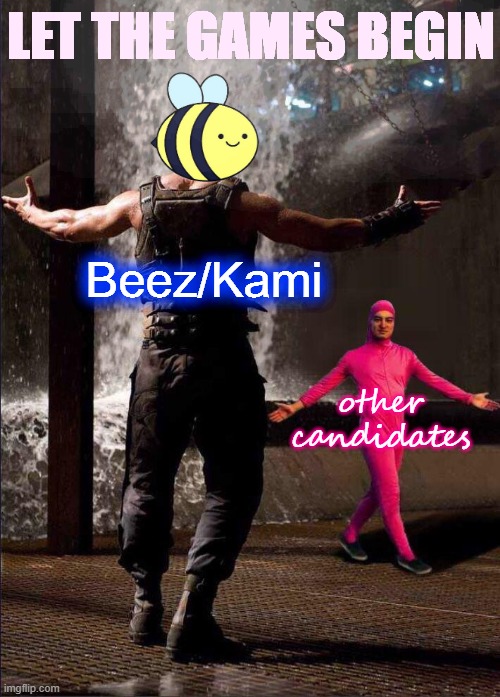 Campaigning is heating up! | LET THE GAMES BEGIN; Beez/Kami; other candidates | image tagged in pink guy vs bane,presidential race,campaign,meanwhile on imgflip,imgflip users,imgflippers | made w/ Imgflip meme maker