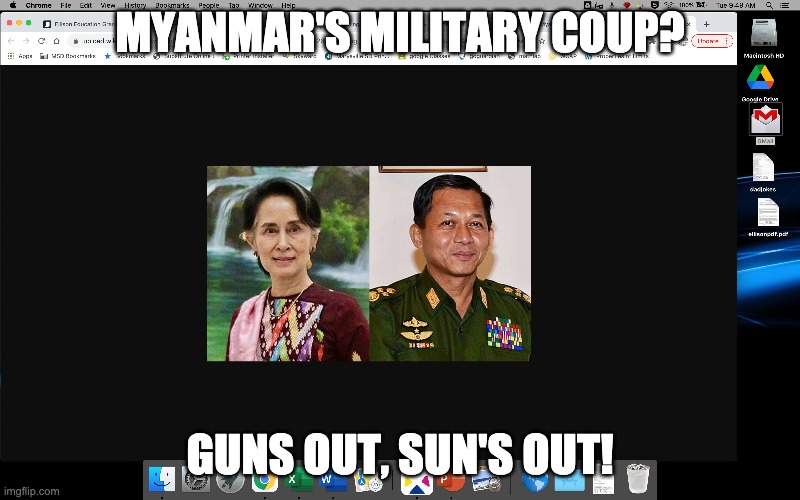 Myanmar | MYANMAR'S MILITARY COUP? GUNS OUT, SUN'S OUT! | image tagged in military,coup,myanmar | made w/ Imgflip meme maker