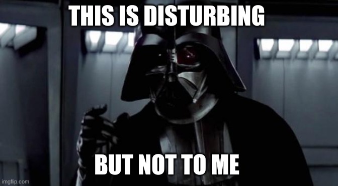 I find your lack of X disturbing | THIS IS DISTURBING BUT NOT TO ME | image tagged in i find your lack of x disturbing | made w/ Imgflip meme maker