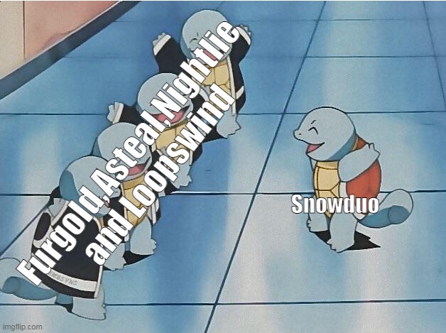 * Wheeze * | Furgold,Asteal,Nightlie and Loopswind; Snowduo | image tagged in squirtle squad | made w/ Imgflip meme maker