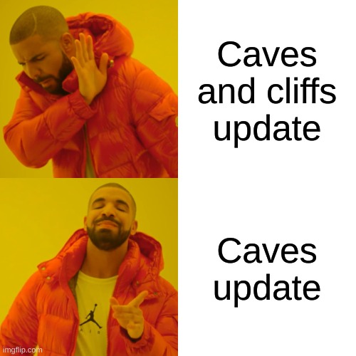 do be tru | Caves and cliffs update; Caves update | image tagged in memes,drake hotline bling | made w/ Imgflip meme maker