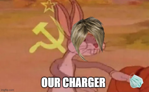 Bugs bunny communist | OUR CHARGER | image tagged in bugs bunny communist | made w/ Imgflip meme maker