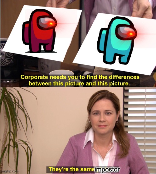 SUS | impostor | image tagged in memes,they're the same picture | made w/ Imgflip meme maker