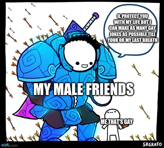 The Ultimate FriendShip | IL PROTECT YOU WITH MY LIFE BUT I CAN MAKE AS MANY GAY JOKES AS POSSIBLE TILL YOUR OR MY LAST BREATH; MY MALE FRIENDS; ME THAT'S GAY | image tagged in wholesome protector | made w/ Imgflip meme maker